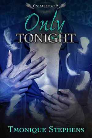 Only Tonight by Tmonique Stephens