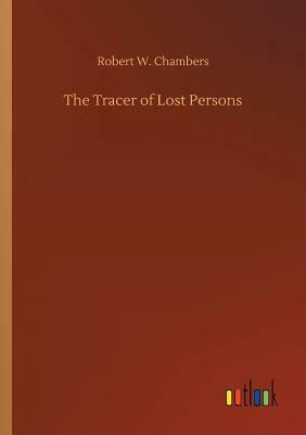 The Tracer of Lost Persons by Robert W. Chambers