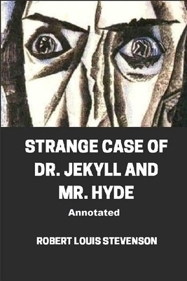 Strange Case of Dr. Jekyll and Mr. Hyde Annotated by Robert Louis Stevenson
