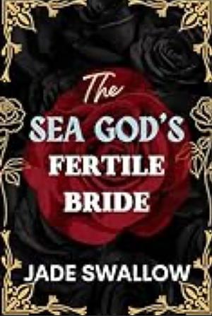 The Sea God's Fertile Bride : An age gap tentacle monster erotica with pregnancy and milking by Jade Swallow