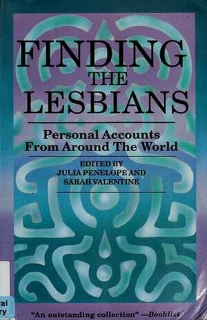 Finding the Lesbians: Personal Accounts from Around the World by Julia Penelope