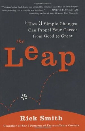 The Leap: How 3 Simple Changes Can Propel Your Career from Good to Great by Rick Smith