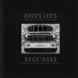 Geddy Lee's Big Beautiful Book of Bass by Geddy Lee