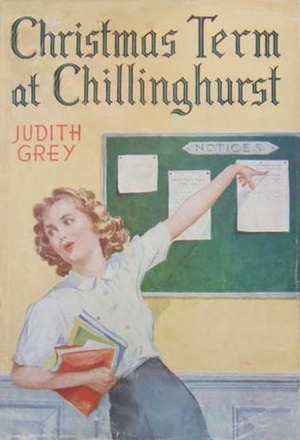 Christmas Term at Chillinghurst by Judith Grey