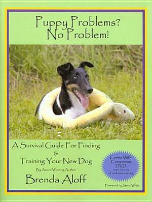 Puppy Problems? No Problem!: A Survival Guide for Finding and Training Your New Dog [With DVD] by Brenda Aloff