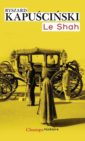 Le Shah by Ryszard Kapuściński