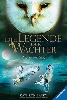 Die Legende der Wächter: Die Entscheidung by Kathryn Lasky