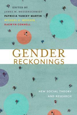 Gender Reckonings: New Social Theory and Research by Raewyn Connell, Patricia Yancey Martin, Michael A. Messner, James W. Messerschmidt