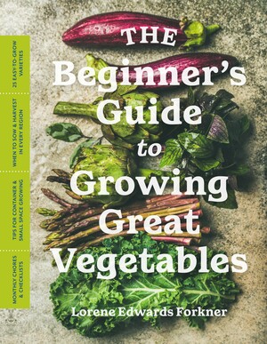 The Beginner's Guide to Growing Great Vegetables by Lorene Edwards Forkner