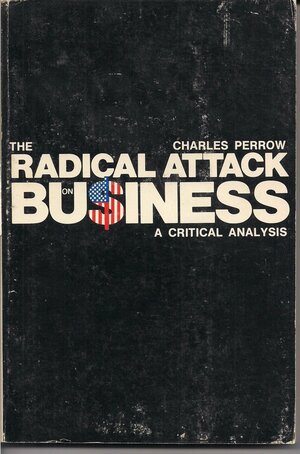The Radical Attack On Business by Charles Perrow