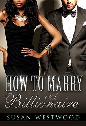 How To Marry A Billionaire by Susan Westwood