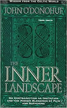 Inner Landscape: On Contradiction as Invitation and the Hidden Blessings of Pain and Suffering by John O'Donohue