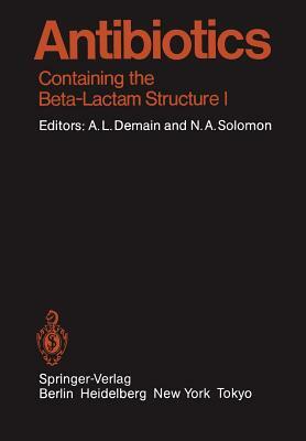 Antibiotics: Containing the Beta-Lactam Structure by Arnold L. Demain, Nadine A. Solomon