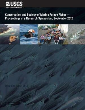 Conservation and Ecology of Marine Forage Fishes? Proceedings of a Research Symposium, September 2012 by U. S. Department of the Interior