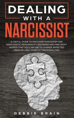 Dealing with a Narcissist: A Useful Guide to Discover Narcissism and Narcissistic Personality Disorder and Find Right Words that You Can Use to C by George Thomas, Debbie Brain