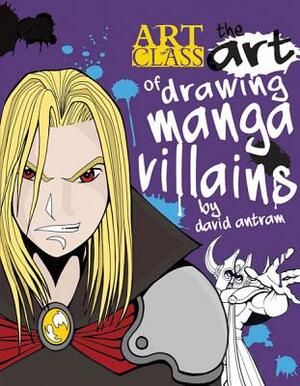 The Art of Drawing Manga Villains by David Antram