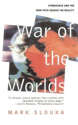 War of the Worlds: Cyberspace and the High-Tech Assault on Reality by Mark Slouka