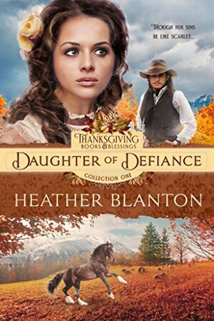 Daughter of Defiance: A Christian Historical Western Romance by Heather Blanton