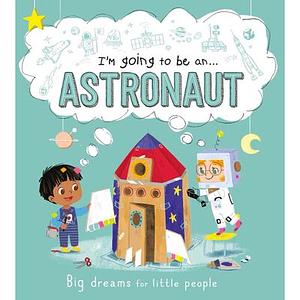 I'm Going To Be An Astronaut by IglooBooks