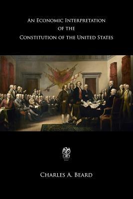 An Economic Interpretation of the Constitution of the United States by Charles Austin Beard