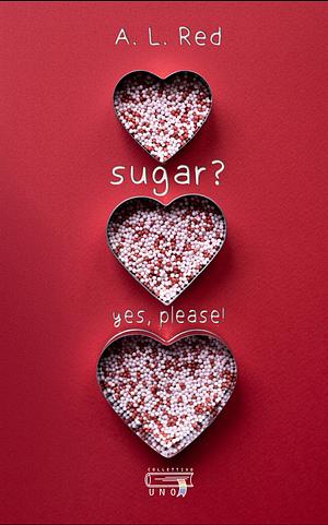 Sugar? Yes, please! by A.L. Red