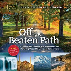 Off the Beaten Path- Newly Revised & Updated: A Travel Guide to More Than 1000 Scenic and Interesting Places Still Uncrowded and Inviting by Editors of Reader's Digest