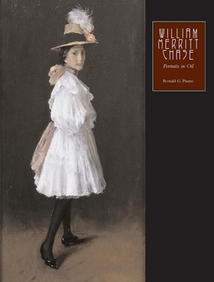 William Merritt Chase, Volume 2: Portraits in Oil by Ronald G. Pisano