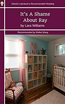 It's A Shame About Ray (Electric Literature's Recommended Reading Book 285) by Lara Williams