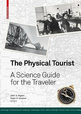 The Physical Tourist: A Science Guide for the Traveler by Roger H. Stuewer, John S. Rigden