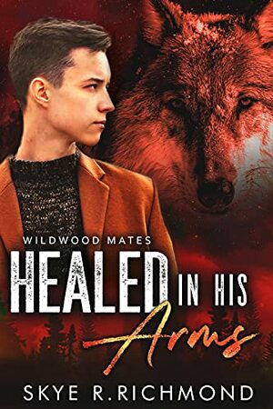 Healed In His Arms by Skye R. Richmond