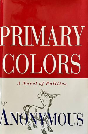 Primary Colors: A Novel of Politics, Volume 10 by Joe Klein