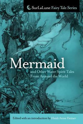 Mermaid and Other Water Spirit Tales From Around the World by Heidi Anne Heiner