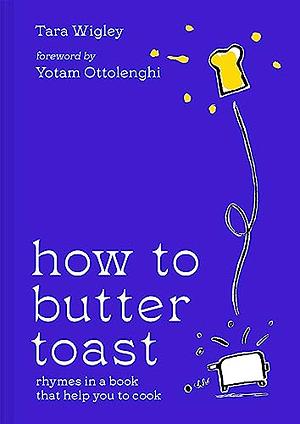 How To Butter Toast  by Tara Wigley