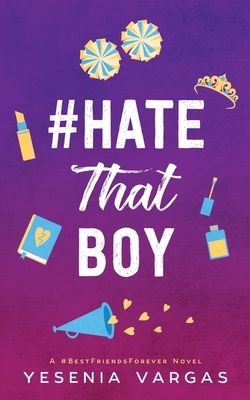#HateThatBoy by Yesenia Vargas