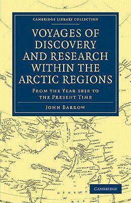 Voyages of Discovery and Research Within the Arctic Regions, from the Year 1818 to the Present Time by John Barrow