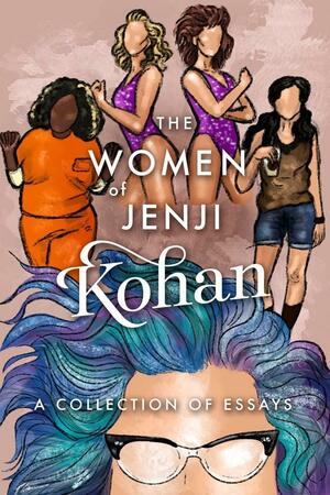 The Women of Jenji Kohan: Weeds, Orange Is the New Black, and GLOW: A Collection of Essays by Scarlett Harris