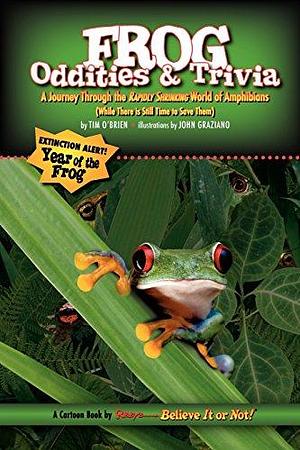 Frog Oddities &amp; Trivia: A Journey Through the Rapidly Shrinking World of Amphibians by Tim O'Brien