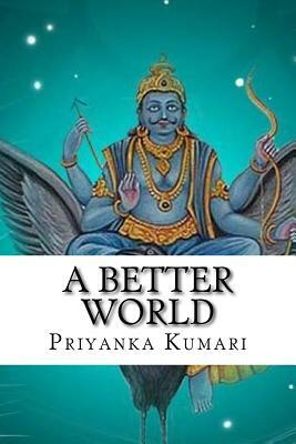 A Better World by Natalia K, Priyanka Kumari