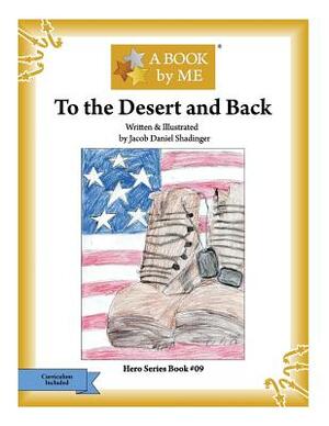 To the Desert and Back by A. Book by Me, Jacob Daniel Shadinger