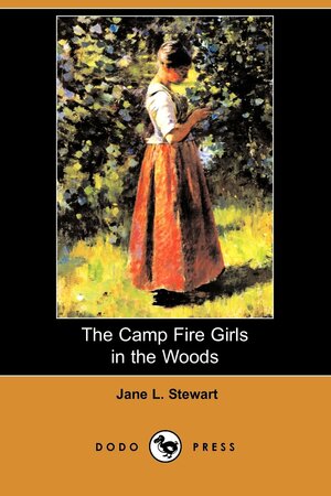 The Camp Fire Girls in the Woods; or, Bessie King's First Council Fire by Jane L. Stewart