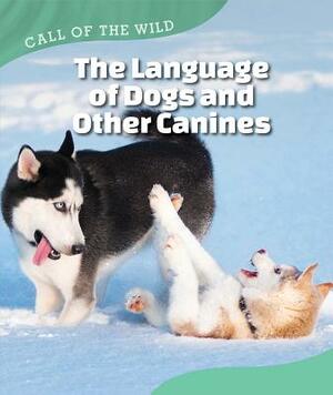 The Language of Dogs and Other Canines by Megan Kopp