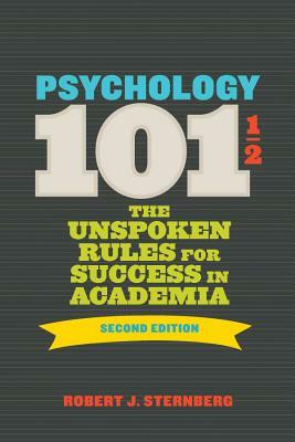 Psychology 1011/2: The Unspoken Rules for Success in Academia by Robert J. Sternberg