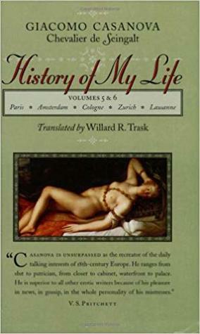 History of My Life, Vols. V & VI by Giacomo Casanova, Willard R. Trask