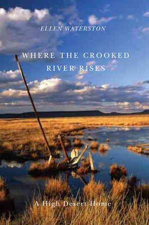 Where the Crooked River Rises: A High Desert Home by Ellen Waterston