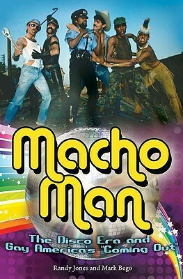 Macho Man: The Disco Era and Gay America's Coming Out by Randy Jones, Mark Bego