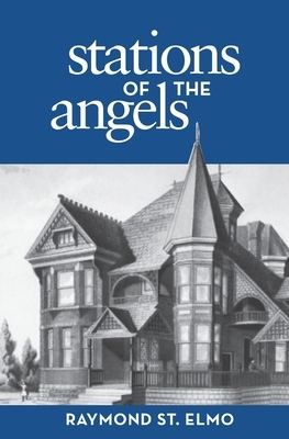 The Stations of the Angels by Raymond St. Elmo