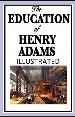 The Education of Henry Adams Illustrated by Henry Adams