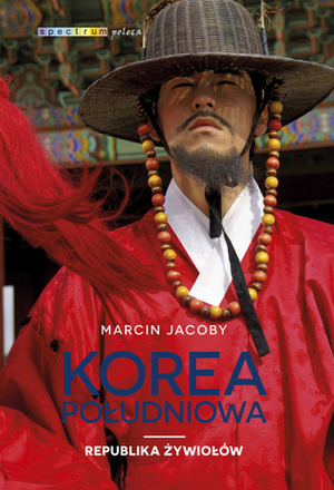 Korea Południowa. Republika żywiołów by Marcin Jacoby