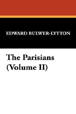 The Parisians (Volume II) by Edward Bulwer Lytton Lytton