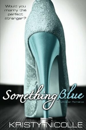 Something Blue: A Dystopian Romance by Kristy Nicolle